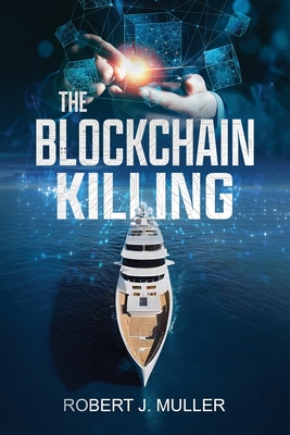 Coperta cărții 'The Blockchain Killing: A Technothriller - Robert J. Muller'