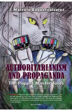 Coperta cărții 'Authoritarianism & Propaganda: The Puppet Master Tools - J. Marcelo Baqueroalvarez'