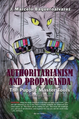 Authoritarianism & Propaganda: The Puppet Master Tools - J. Marcelo Baqueroalvarez
