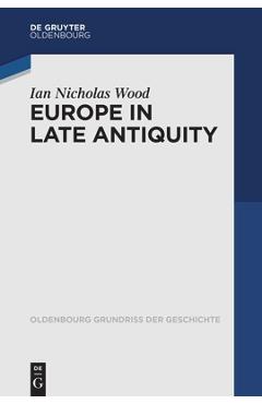 Poza produsului Europe in Late Antiquity - Ian Nicholas Wood