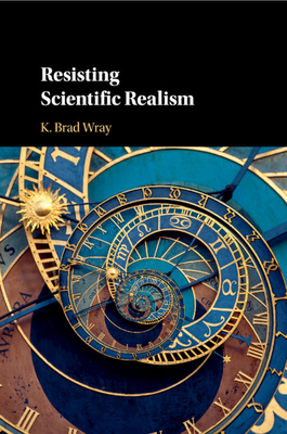 Resisting Scientific Realism - K. Brad Wray
