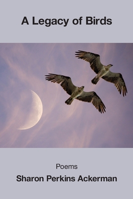A Legacy of Birds - Sharon Perkins Ackerman