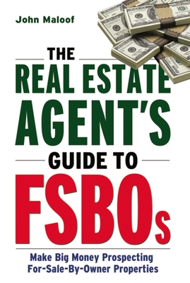The Real Estate Agent's Guide to Fsbos: Make Big Money Prospecting for Sale by Owner Properties - John Maloof