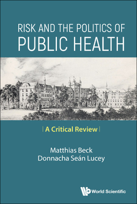 Risk and the Politics of Public Health: A Critical Review - Matthias Beck