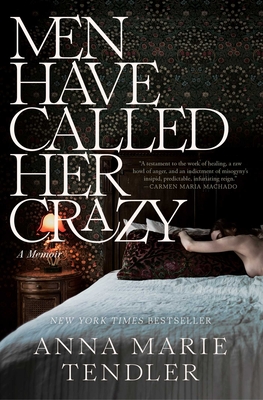 Men Have Called Her Crazy: A Memoir - Anna Marie Tendler