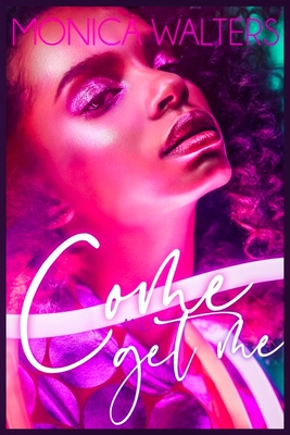 Coperta cărții 'Come and Get Me - Monica Walters'