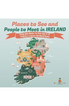 Coperta cărții 'Places to See and People to Meet in Ireland - Geography Books for Kids Age 9-12 Children's Explore the World Books -'