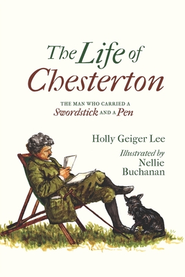 The Life of Chesterton: The Man Who Carried a Swordstick and a Pen - Nellie Buchanan