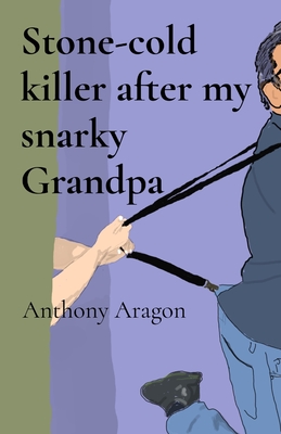 Stone-cold killer after my snarky Grandpa - Anthony Lee Aragon