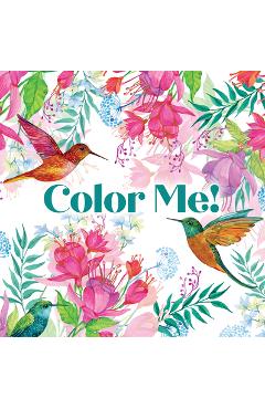 Coperta cărții 'Color Me! (Beautiful Images of Hummingbirds, Flowers, Gardens, Butterflies, and More - With Quotes!) (Keepsake Coloring'