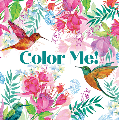 Color Me! (Beautiful Images of Hummingbirds, Flowers, Gardens, Butterflies, and More - With Quotes!) (Keepsake Coloring Books) - 