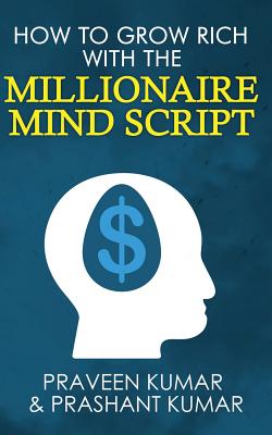 How to Grow Rich with The Millionaire Mind Script - Praveen Kumar