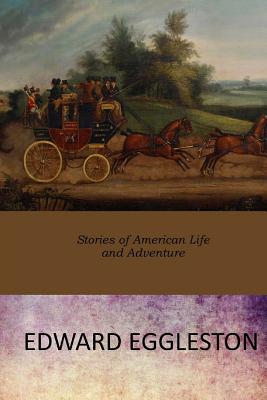 Stories of American Life and Adventure - Edward Eggleston