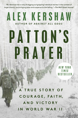 Patton's Prayer: A True Story of Courage, Faith, and Victory in World War II - Alex Kershaw