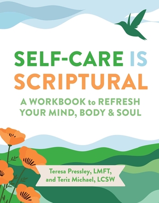 Self-Care Is Scriptural: A Workbook to Refresh Your Mind, Body, and Spirit - Teresa Pressley