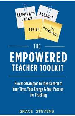 Coperta cărții 'The Empowered Teacher Toolkit: Proven Strategies to Take Control of Your Time, Your Energy, & Your Passion for Teaching'