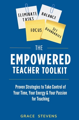 Coperta cărții 'The Empowered Teacher Toolkit: Proven Strategies to Take Control of Your Time, Your Energy, & Your Passion for Teaching'