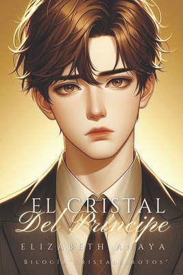 El Cristal Del Príncipe: Cristal 1 - Elizabeth Jazmín Anaya Martínez