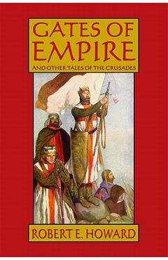 Coperta cărții 'Gates of Empire and Other Tales of the Crusades - Robert E. Howard'