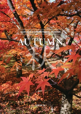 Autumn: A Local's Guide to Travel in Japan - Vivian Qu