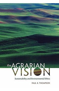 Poza produsului The Agrarian Vision: Sustainability and Environmental Ethics - Paul B. Thompson