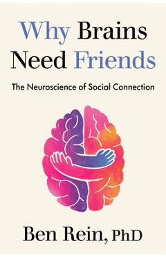 Poza produsului Why Brains Need Friends: The Neuroscience of Social Connection - Ben Rein