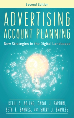Advertising Account Planning: New Strategies in the Digital Landscape - Kelli S. Boling