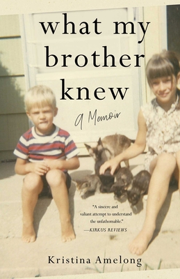 What My Brother Knew: A Memoir - Kristina Amelong