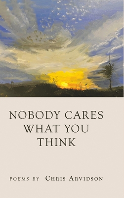Nobody Cares What You Think - Chris Arvidson