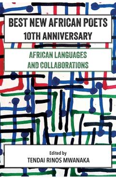 Coperta cărții 'Best New African Poets 10th Anniversary: African Languages and Collaborations - Tendai R. Mwanaka'
