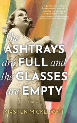 The Ashtrays are Full and the Glasses are Empty - Kirsten Mickelwait