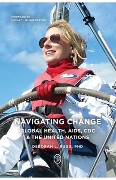 Coperta cărții 'Navigating Change: Global Health, AIDS, CDC and the UN - Deborah L. Rugg'