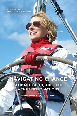 Coperta cărții 'Navigating Change: Global Health, AIDS, CDC and the UN - Deborah L. Rugg'