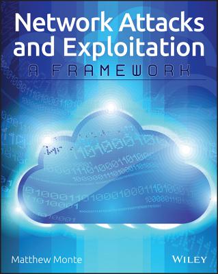 Network Attacks and Exploitation: A Framework - Matthew Monte