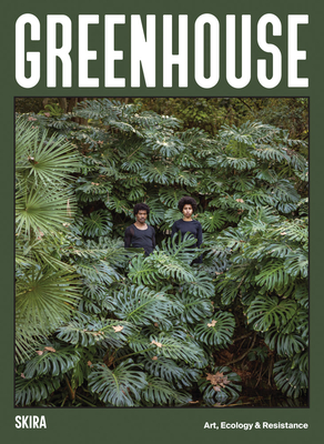 Greenhouse: Art, Ecology and Resistance - Monica De Miranda