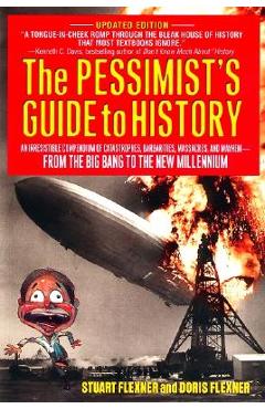 Coperta cărții 'The Pessimist's Guide to History: An Irresistible Compendium of Catastrophes, Barbarities, Massacres and Mayhem from'