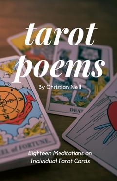 Coperta cărții 'Tarot Poems: Eighteen Meditations on Individual Tarot Cards - Christian Neill'