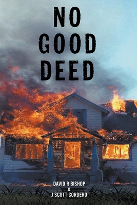 No Good Deed - David R. Bishop &. J. Scott Cordero