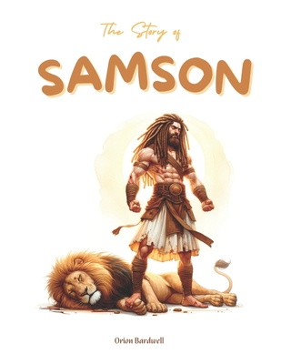 The Story Of Samson - Orion Bardwell
