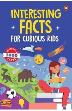 Poza produsului Interesting Facts for Curious Kids: 1000 Amazing Facts about Human Body, Animals, Space, History, Inventions, Science and Technology to Spark Curiosit - Penguin Books