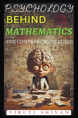 Psychology Behind Mathematics - The Comprehensive Guide - Viruti Satyan Shivan