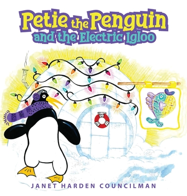 Petie the Penguin and the Electric Igloo - Janet Harden Councilman