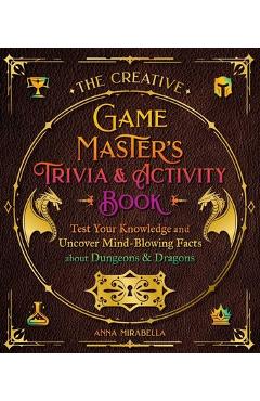 Poza produsului The Creative Game Master's Trivia & Activity Book: Test Your Knowledge and Uncover Mind-Blowing Facts about Dungeons & Dragons - Anna Mirabella