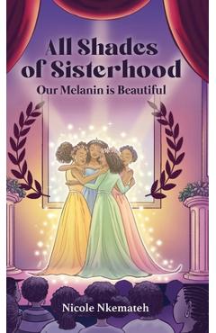 Coperta cărții 'All Shades of Sisterhood: Our Melanin Is Beautiful - Nicole Nkemateh'