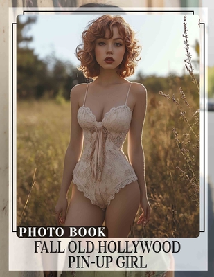 Fall Old Hollywood Pin-Up Girl Photo Book: Explore Timeless Glamour With 40 Stunning Images Of Iconic Pin-Up Beauties - Janet Watkins