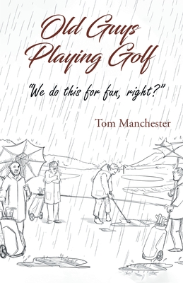 Coperta cărții 'Old Guys Playing Golf - Tom Manchester'