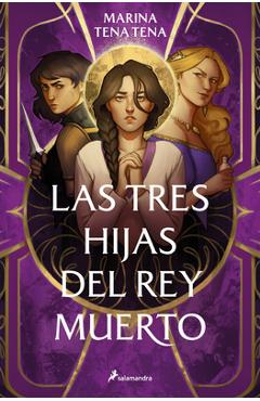 Coperta cărții 'Las Tres Hijas del Rey Muerto / Three Daughters of the Dead King - Marina Tena Tena'
