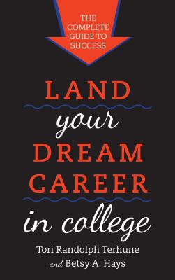 Land Your Dream Career in College: The Complete Guide to Success - Tori Randolph Terhune
