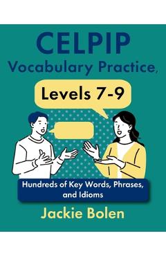 Poza produsului CELPIP Vocabulary Practice, Levels 7-9: Hundreds of Key Words, Phrases, and Idioms - Jackie Bolen