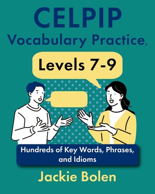 CELPIP Vocabulary Practice, Levels 7-9: Hundreds of Key Words, Phrases, and Idioms - Jackie Bolen